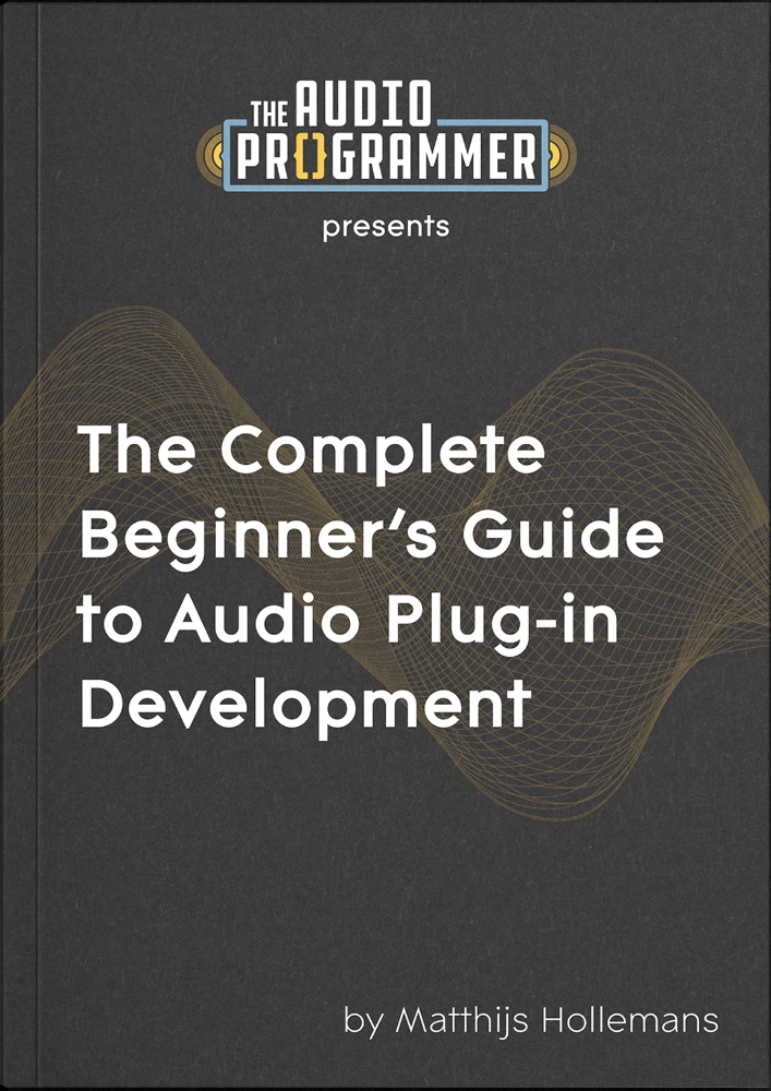 The Complete Beginner’s Guide to Audio Plug-in Development
